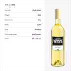 Pinot Grigio at a glance: Italy, dry, light body, unoaked, 6 to 7 weeks, 30 x 750 mL